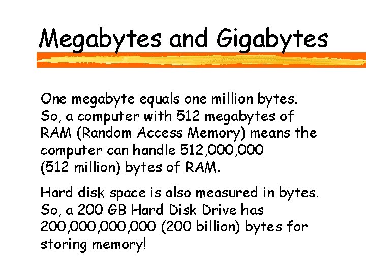 Megabytes and Gigabytes One megabyte equals one million bytes. So, a computer with 512