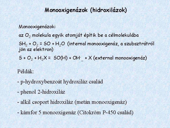 Monooxigenázok (hidroxilázok) Monooxigenázok: az O 2 molekula egyik atomját építik be a célmolekulába SH