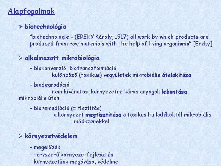 Alapfogalmak Ø biotechnológia “biotechnologie - (EREKY Károly, 1917) all work by which products are