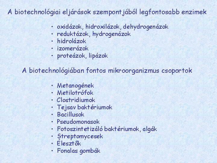 A biotechnológiai eljárások szempontjából legfontosabb enzimek • • • oxidázok, hidroxilázok, dehydrogenázok reduktázok, hydrogenázok