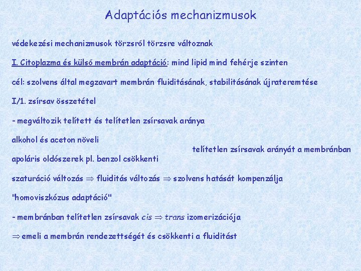 Adaptációs mechanizmusok védekezési mechanizmusok törzsről törzsre változnak I. Citoplazma és külső membrán adaptáció: mind