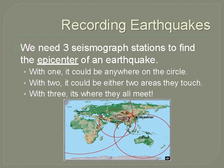 Recording Earthquakes �We need 3 seismograph stations to find the epicenter of an earthquake.