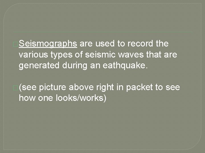 �Seismographs are used to record the various types of seismic waves that are generated