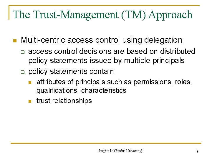 The Trust-Management (TM) Approach n Multi-centric access control using delegation q q access control