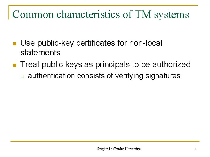 Common characteristics of TM systems n n Use public-key certificates for non-local statements Treat