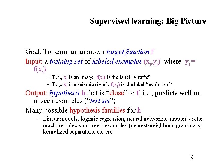 Supervised learning: Big Picture Goal: To learn an unknown target function f Input: a