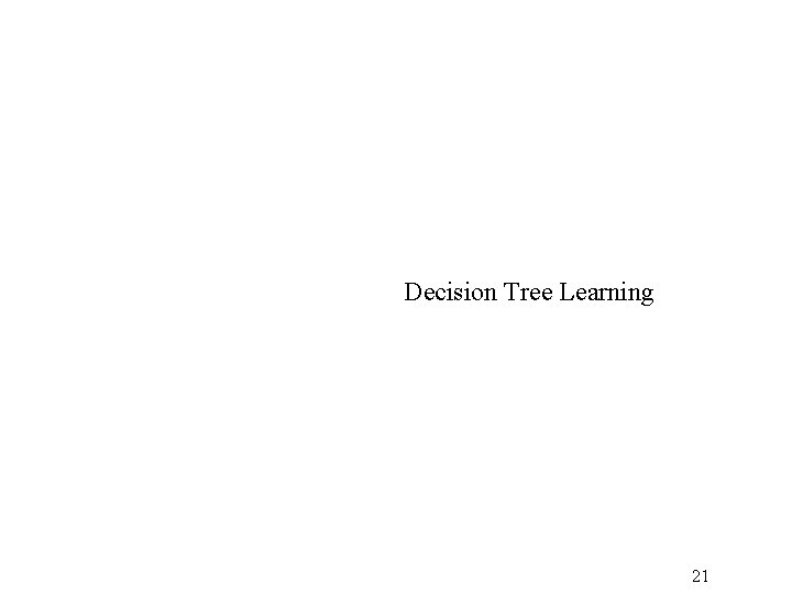 Decision Tree Learning 21 