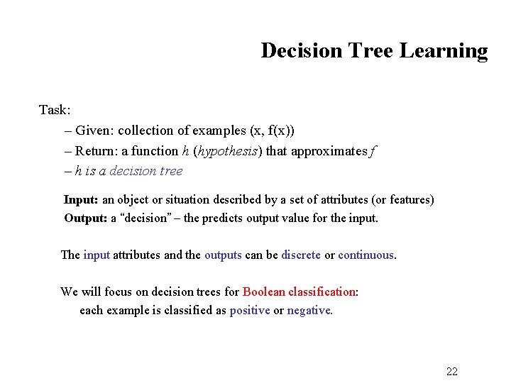 Decision Tree Learning Task: – Given: collection of examples (x, f(x)) – Return: a