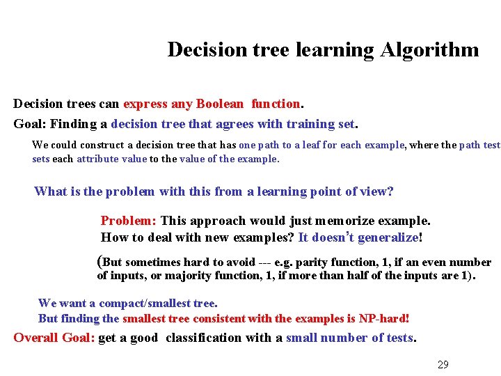 Decision tree learning Algorithm Decision trees can express any Boolean function. Goal: Finding a