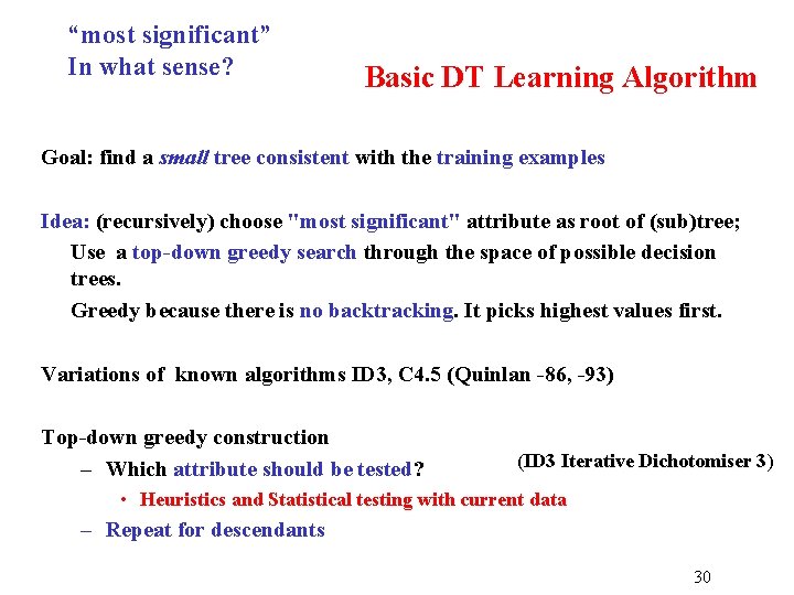 “most significant” In what sense? Basic DT Learning Algorithm Goal: find a small tree