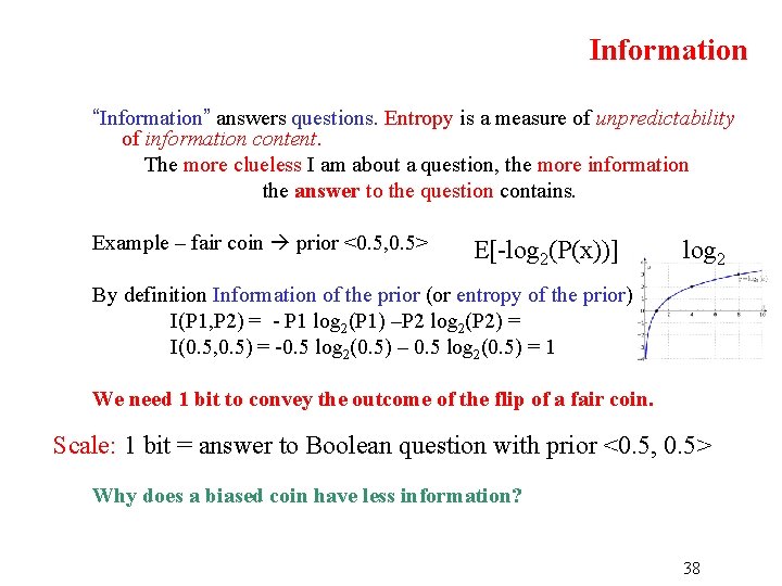 Information “Information” answers questions. Entropy is a measure of unpredictability of information content. The