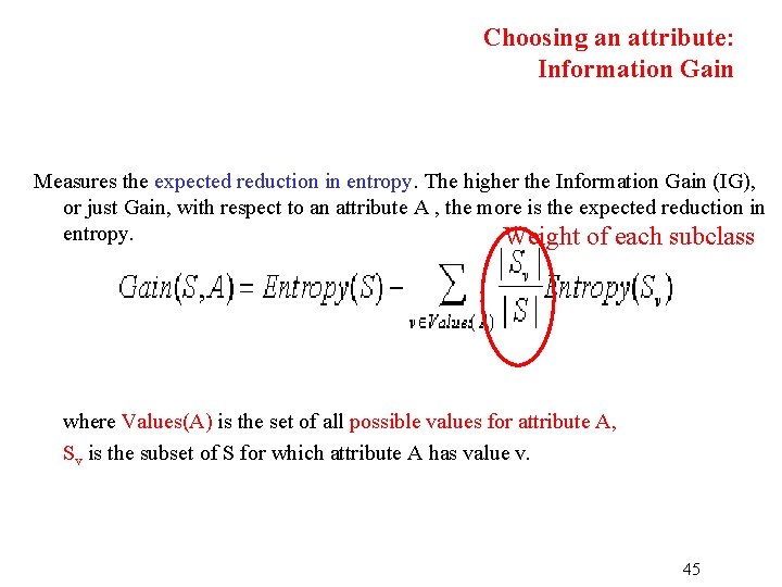 Choosing an attribute: Information Gain Measures the expected reduction in entropy. The higher the