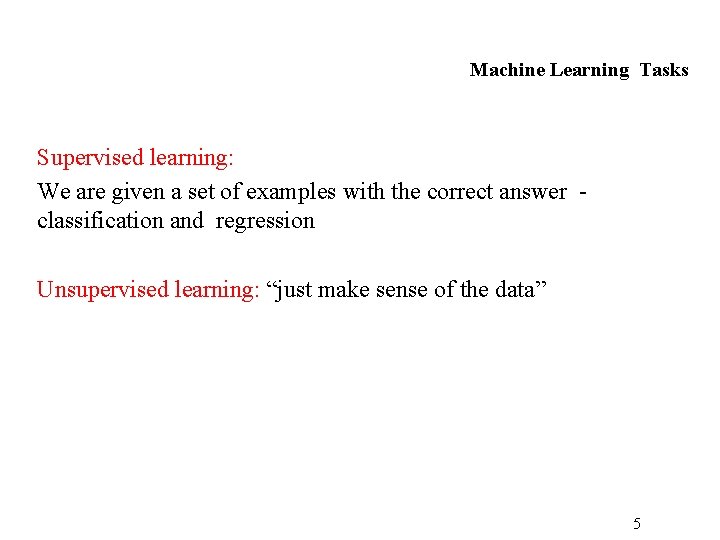 Machine Learning Tasks Supervised learning: We are given a set of examples with the