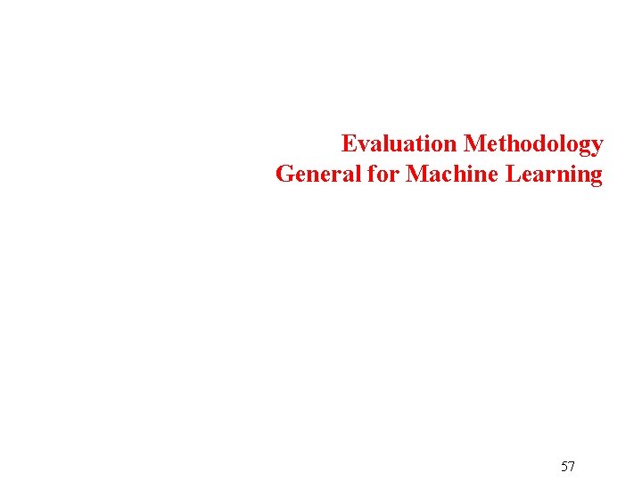 Evaluation Methodology General for Machine Learning 57 