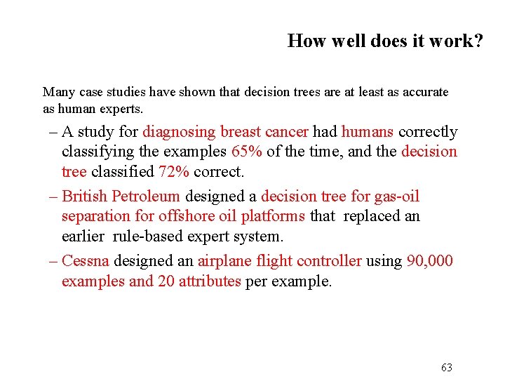 How well does it work? Many case studies have shown that decision trees are