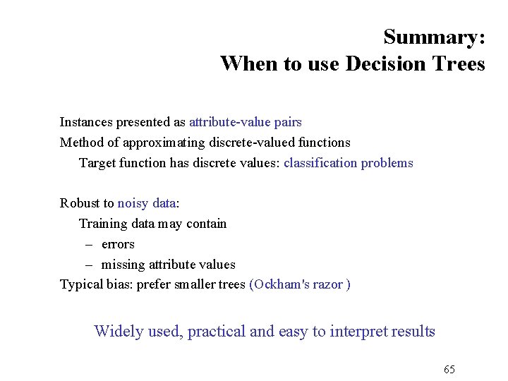 Summary: When to use Decision Trees Instances presented as attribute-value pairs Method of approximating
