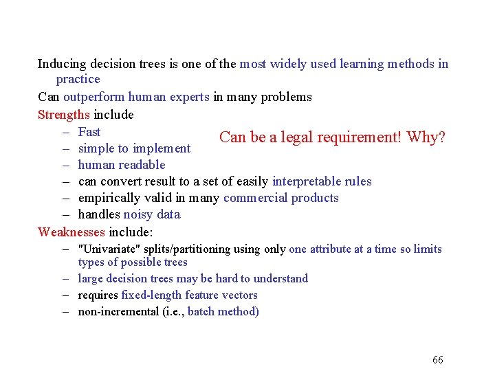 Inducing decision trees is one of the most widely used learning methods in practice