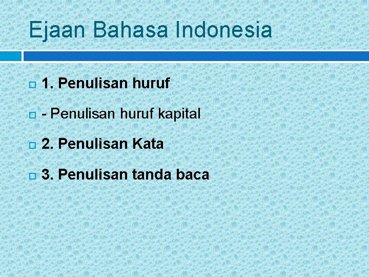 Ejaan Bahasa Indonesia 1. Penulisan huruf - Penulisan huruf kapital 2. Penulisan Kata 3.