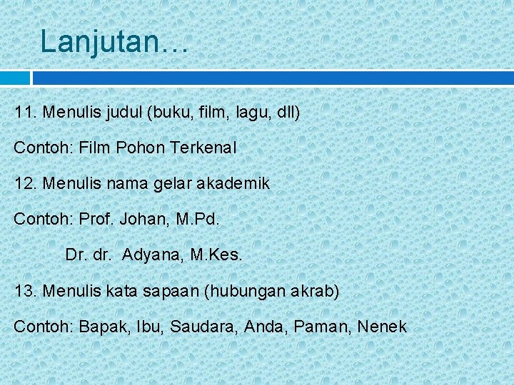 Lanjutan… 11. Menulis judul (buku, film, lagu, dll) Contoh: Film Pohon Terkenal 12. Menulis