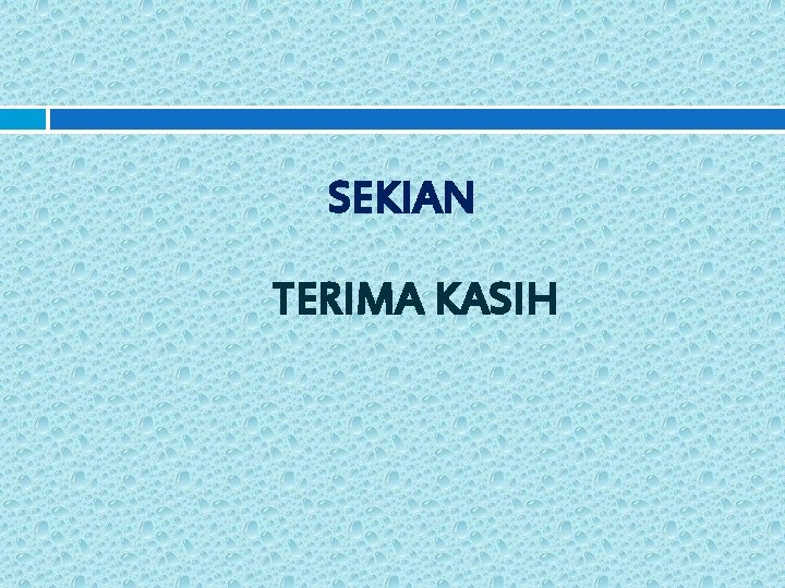 SEKIAN TERIMA KASIH 