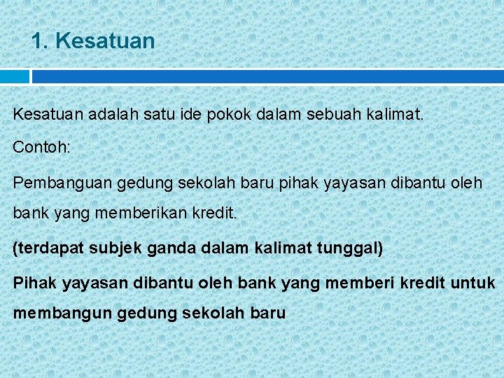 1. Kesatuan adalah satu ide pokok dalam sebuah kalimat. Contoh: Pembanguan gedung sekolah baru