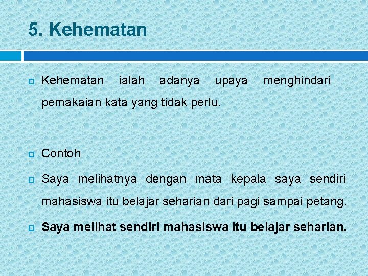 5. Kehematan ialah adanya upaya menghindari pemakaian kata yang tidak perlu. Contoh Saya melihatnya