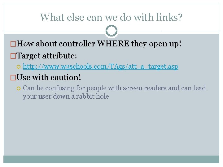 What else can we do with links? �How about controller WHERE they open up!