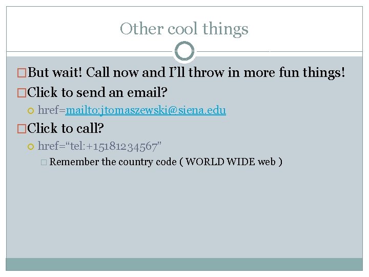 Other cool things �But wait! Call now and I’ll throw in more fun things!