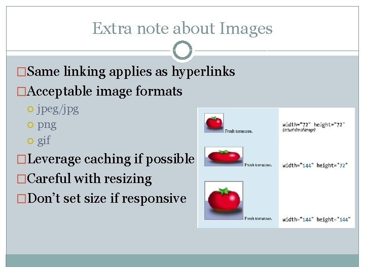 Extra note about Images �Same linking applies as hyperlinks �Acceptable image formats jpeg/jpg png