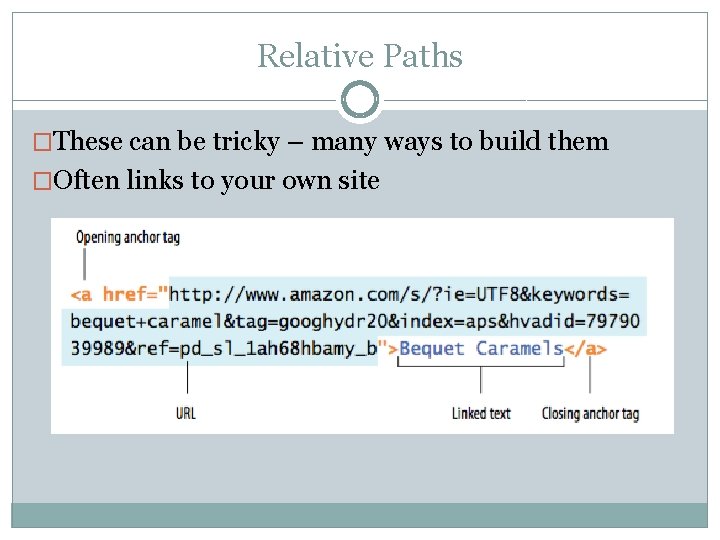 Relative Paths �These can be tricky – many ways to build them �Often links