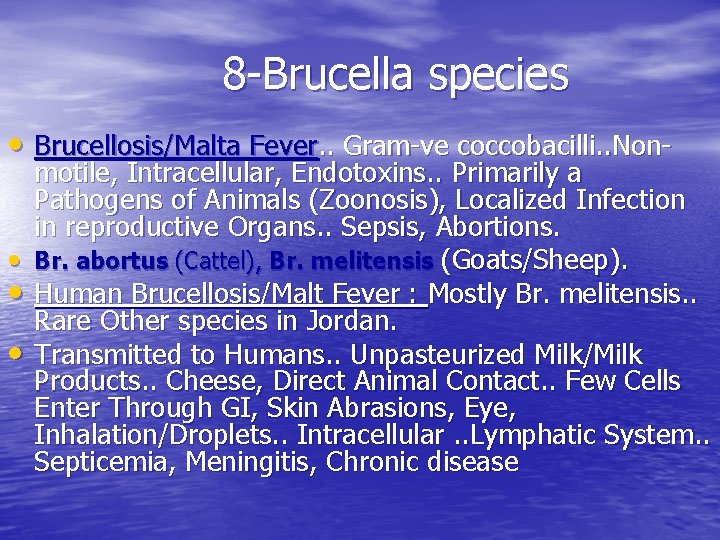 8 -Brucella species • Brucellosis/Malta Fever. . Gram-ve coccobacilli. . Non- motile, Intracellular, Endotoxins.