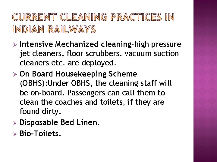 Intensive Mechanized cleaning-high pressure jet cleaners, floor scrubbers, vacuum suction cleaners etc. are deployed.