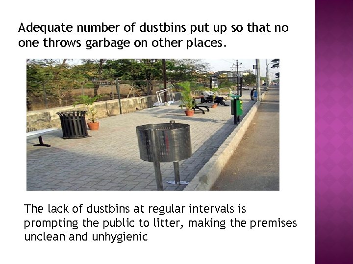 Adequate number of dustbins put up so that no one throws garbage on other