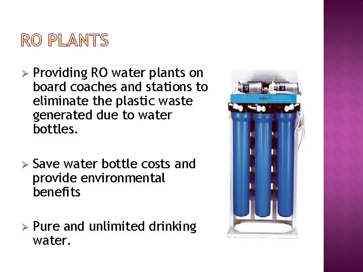 Ø Providing RO water plants on board coaches and stations to eliminate the plastic