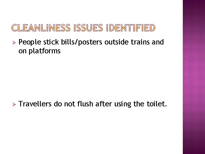 Ø People stick bills/posters outside trains and on platforms Ø Travellers do not flush