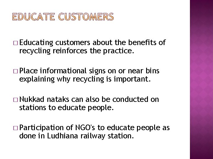 � Educating customers about the benefits of recycling reinforces the practice. � Place informational