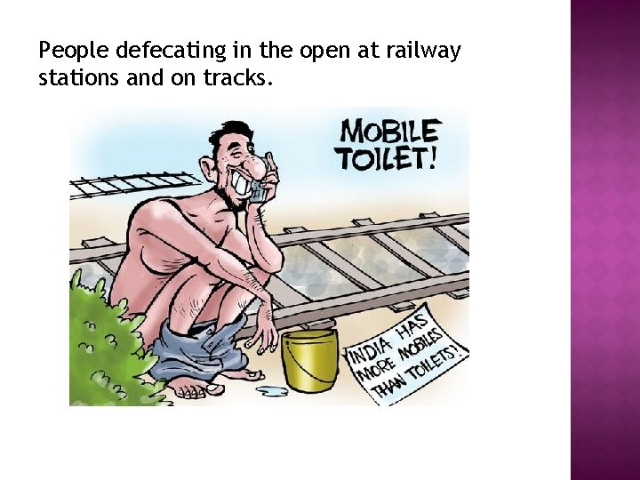 People defecating in the open at railway stations and on tracks. 