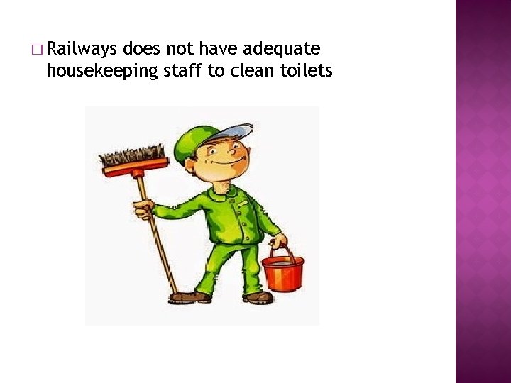 � Railways does not have adequate housekeeping staff to clean toilets 