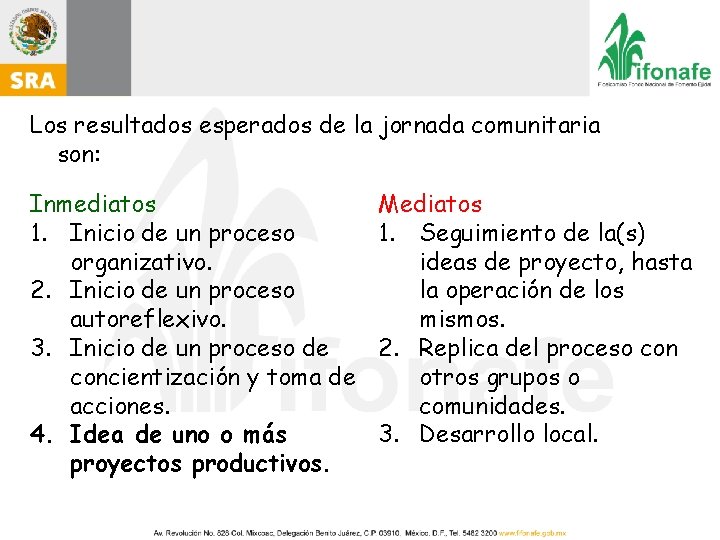 Los resultados esperados de la jornada comunitaria son: Inmediatos 1. Inicio de un proceso