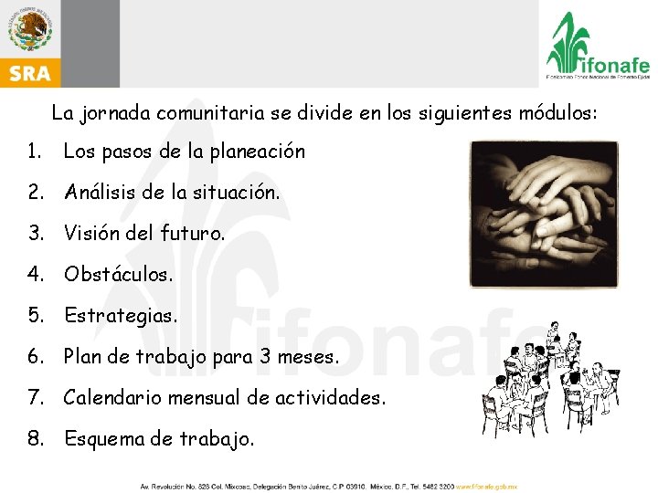 La jornada comunitaria se divide en los siguientes módulos: 1. Los pasos de la