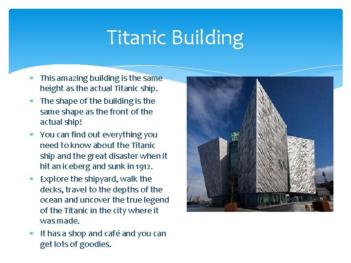Titanic Building This amazing building is the same height as the actual Titanic ship.
