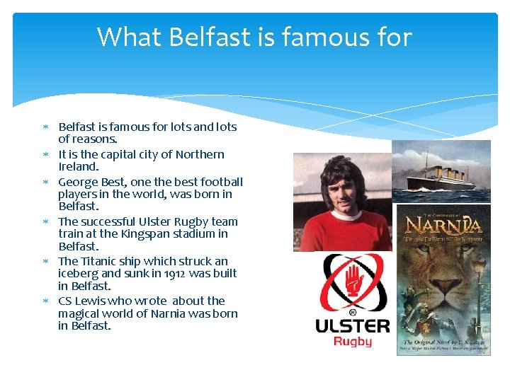 What Belfast is famous for lots and lots of reasons. It is the capital
