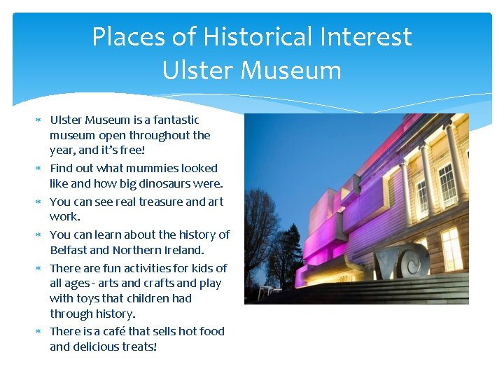 Places of Historical Interest Ulster Museum is a fantastic museum open throughout the year,