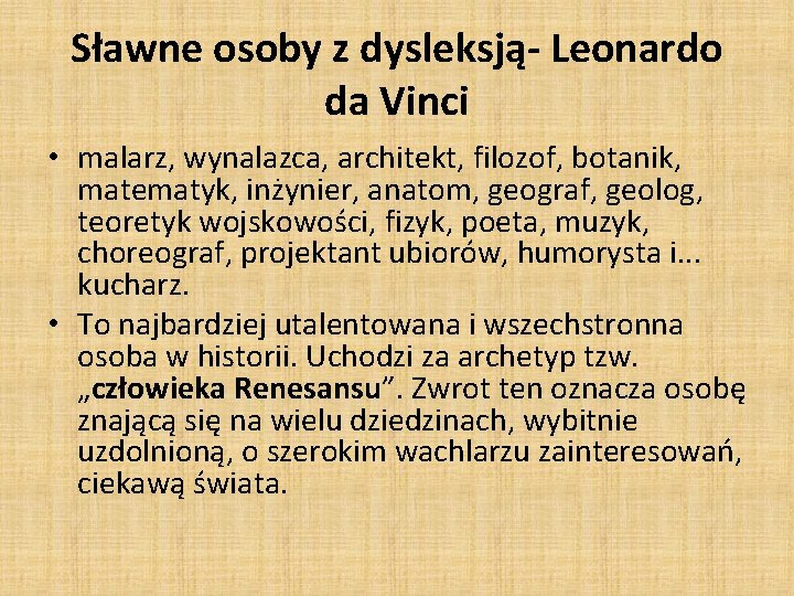 Sławne osoby z dysleksją- Leonardo da Vinci • malarz, wynalazca, architekt, filozof, botanik, matematyk,