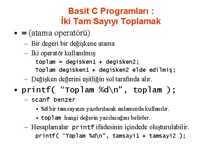 Basit C Programları : İki Tam Sayıyı Toplamak • = (atama operatörü) – Bir