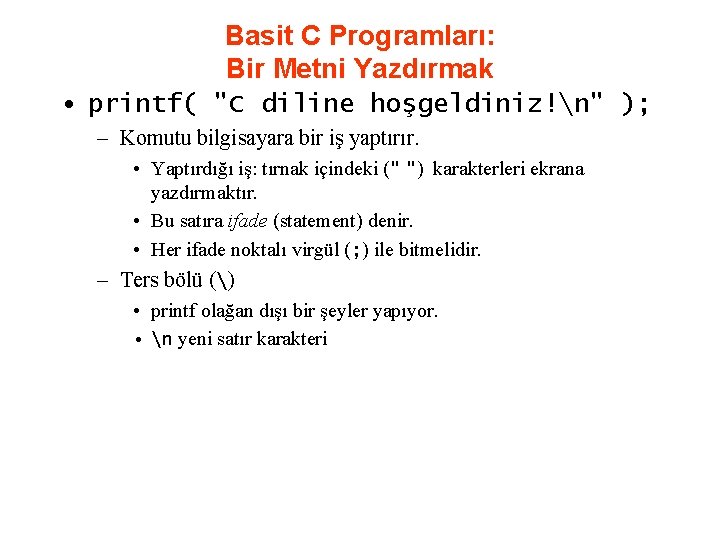 Basit C Programları: Bir Metni Yazdırmak • printf( "C diline hoşgeldiniz!n" ); – Komutu