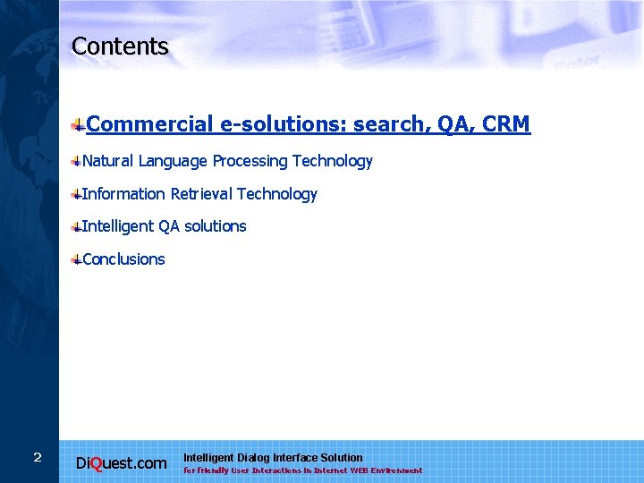 Contents Commercial e-solutions: search, QA, CRM Natural Language Processing Technology Information Retrieval Technology Intelligent