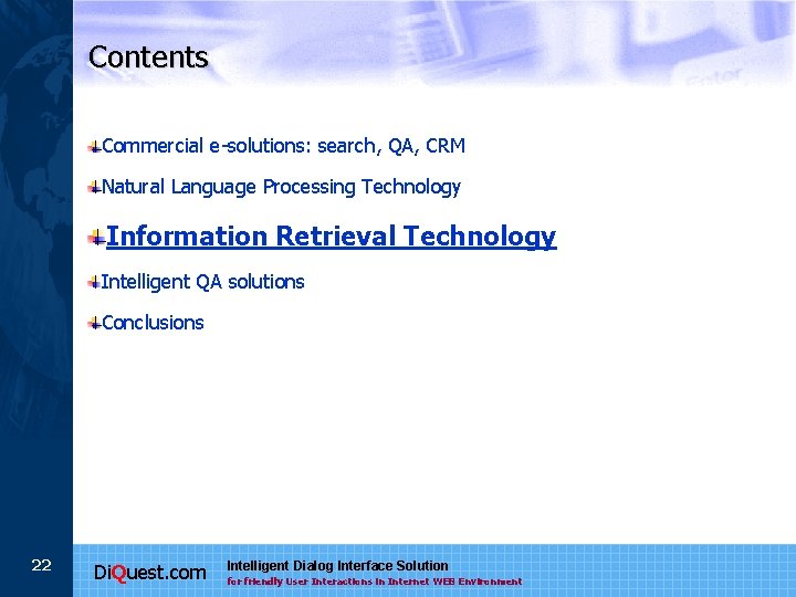 Contents Commercial e-solutions: search, QA, CRM Natural Language Processing Technology Information Retrieval Technology Intelligent