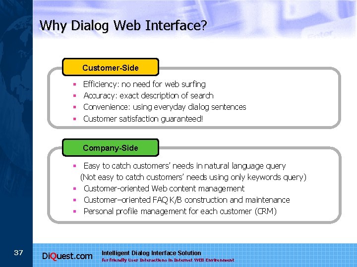 Why Dialog Web Interface? Customer-Side § § Efficiency: no need for web surfing Accuracy: