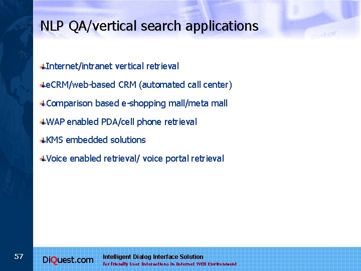 NLP QA/vertical search applications Internet/intranet vertical retrieval e. CRM/web-based CRM (automated call center) Comparison